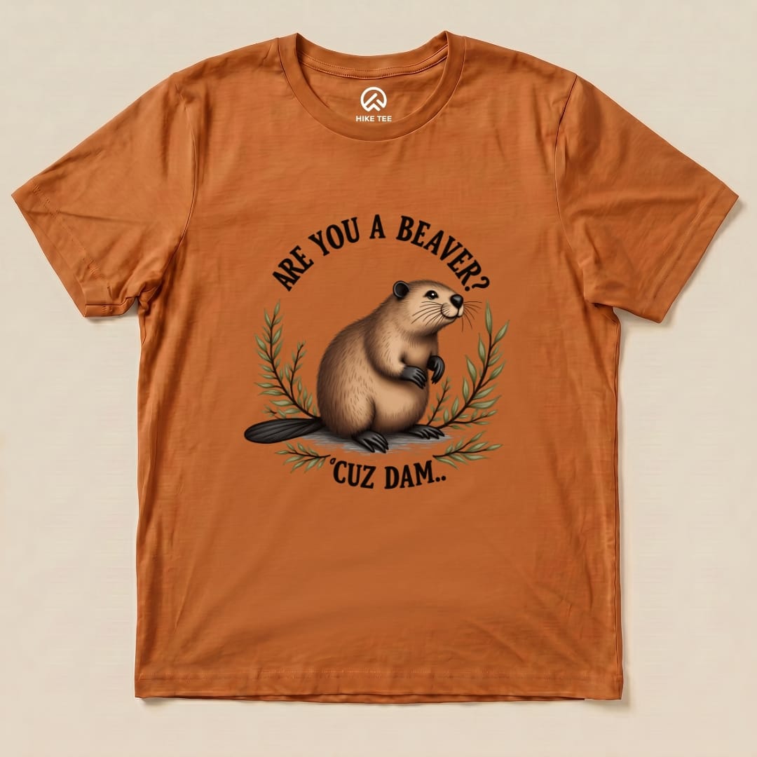 Are You A Beaver? Cuz Dam Shirt Hike Tee T-Shirt Autumn / S