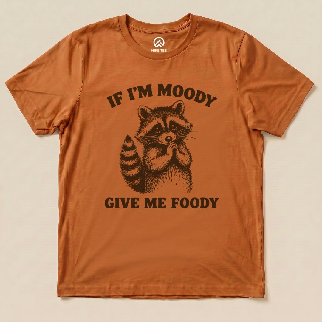 If I'm Moody Give Me Foody Shirt