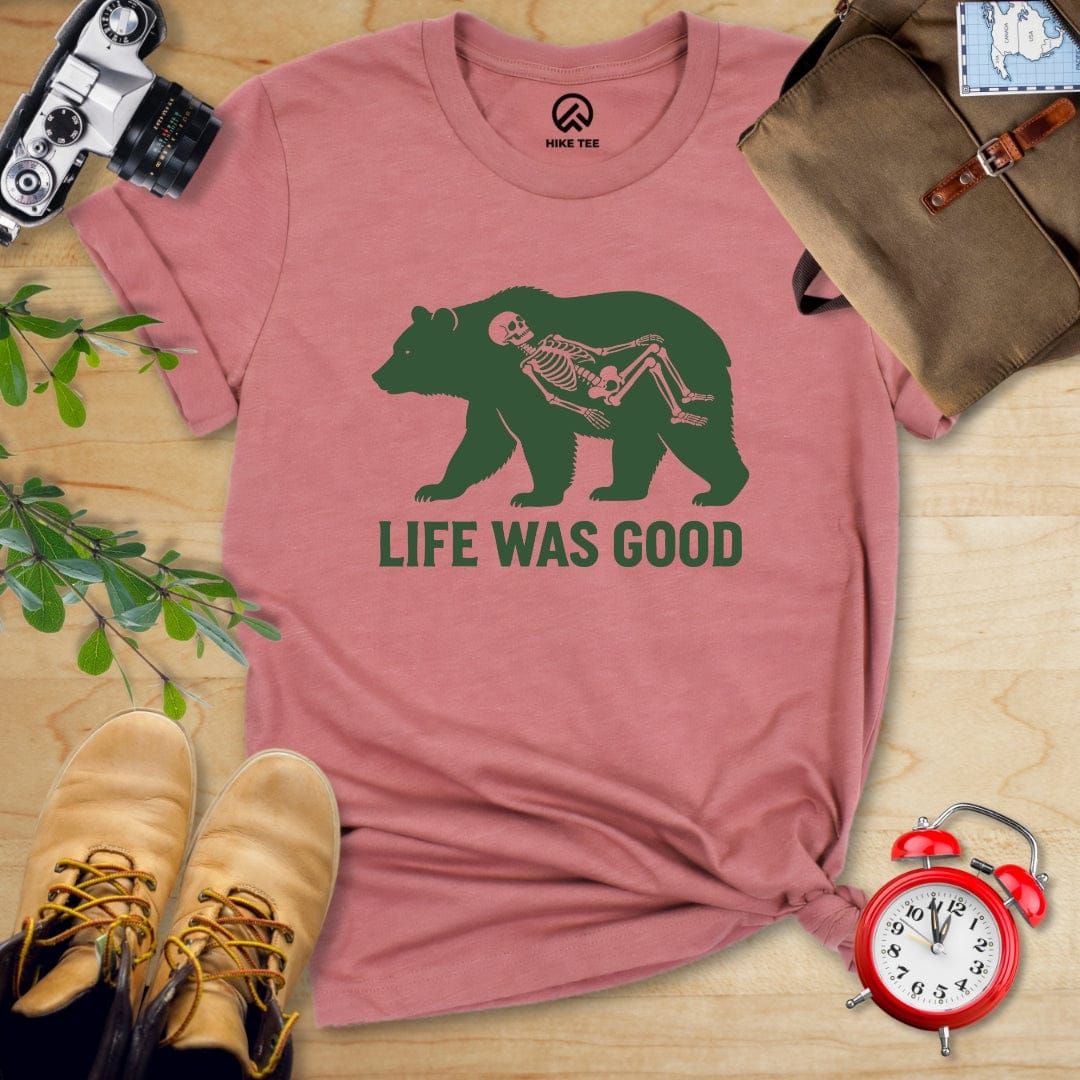Hike Tee T-Shirt Life Was Good Shirt