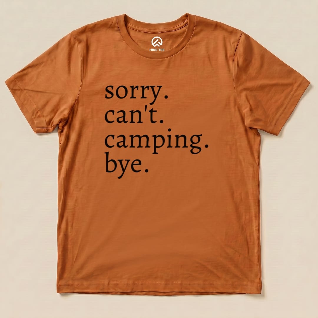 Sorry Can't Camping Bye Shirt Hike Tee T-Shirt Autumn / S