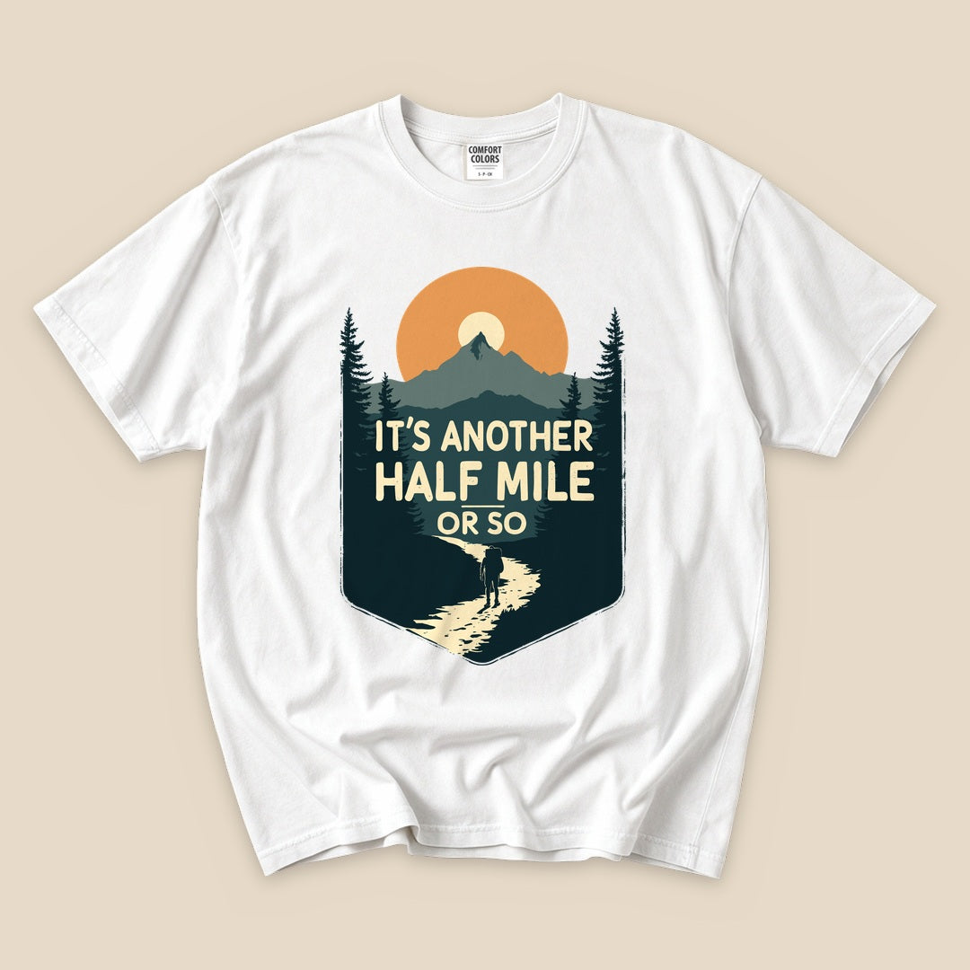 White Half Mile T-Shirt with an It's Another Half Mile or So mountain hiker graphic