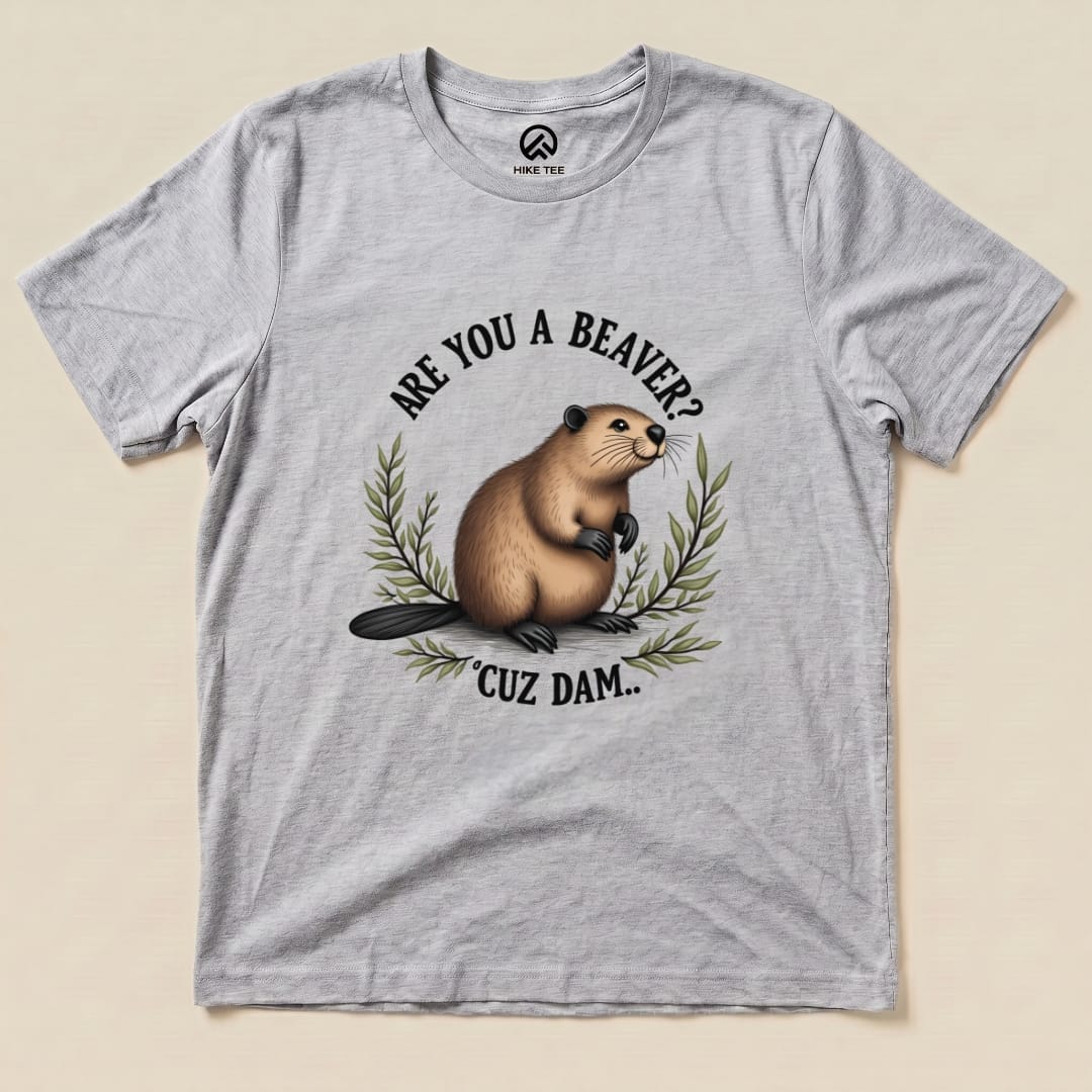 Are You A Beaver? Cuz Dam Shirt Hike Tee T-Shirt Athletic Heather / S