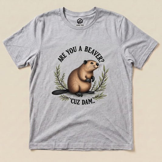 Are You A Beaver? Cuz Dam Shirt Hike Tee T-Shirt Athletic Heather / S