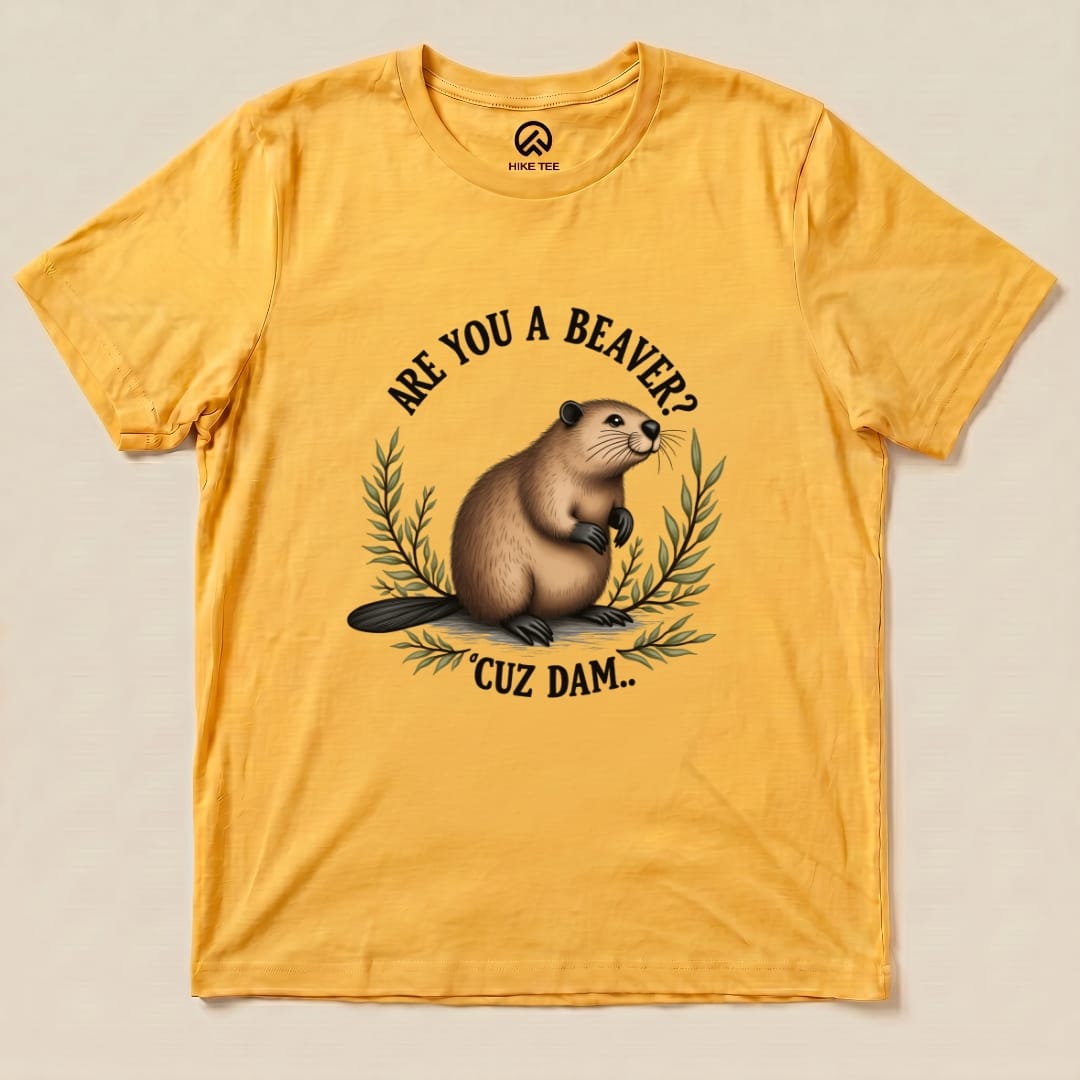 Are You A Beaver? Cuz Dam Shirt Hike Tee T-Shirt Gold / S