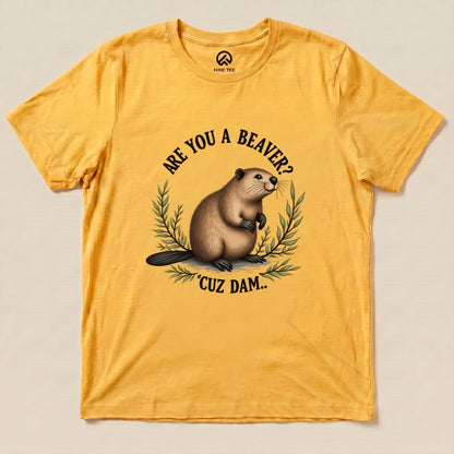 Are You A Beaver? Cuz Dam Shirt Hike Tee T-Shirt Gold / S