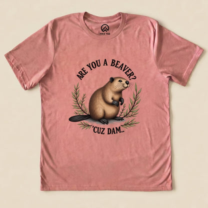 Are You A Beaver? Cuz Dam Shirt Hike Tee T-Shirt Heather Mauve / S