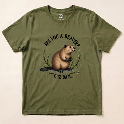 Are You A Beaver? Cuz Dam Shirt Hike Tee T-Shirt Military Green / S