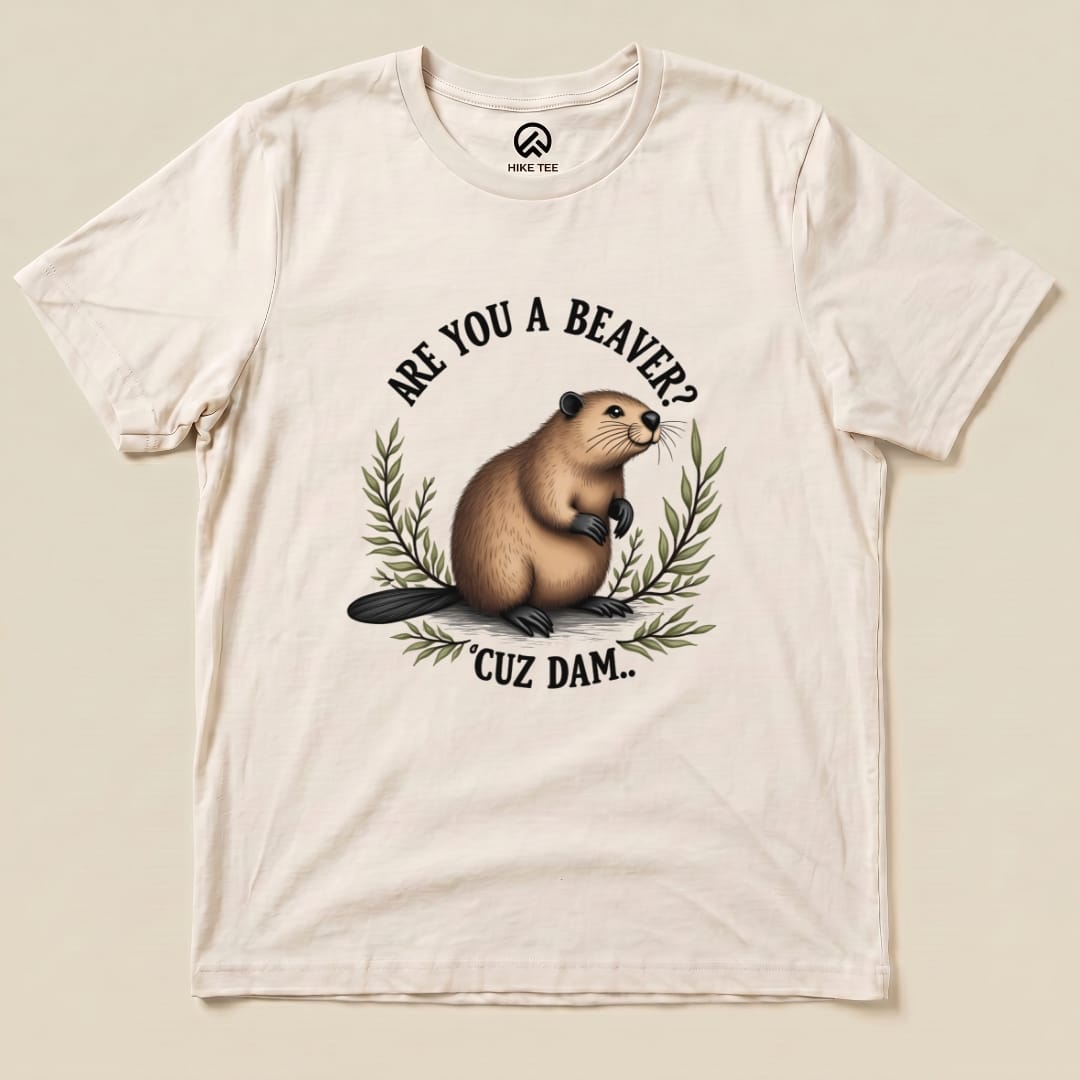 Are You A Beaver? Cuz Dam Shirt Hike Tee T-Shirt Natural / S