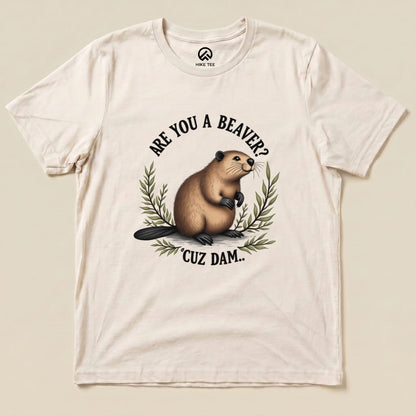 Are You A Beaver? Cuz Dam Shirt Hike Tee T-Shirt Natural / S