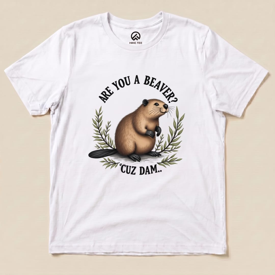 Are You A Beaver? Cuz Dam Shirt Hike Tee T-Shirt White / S