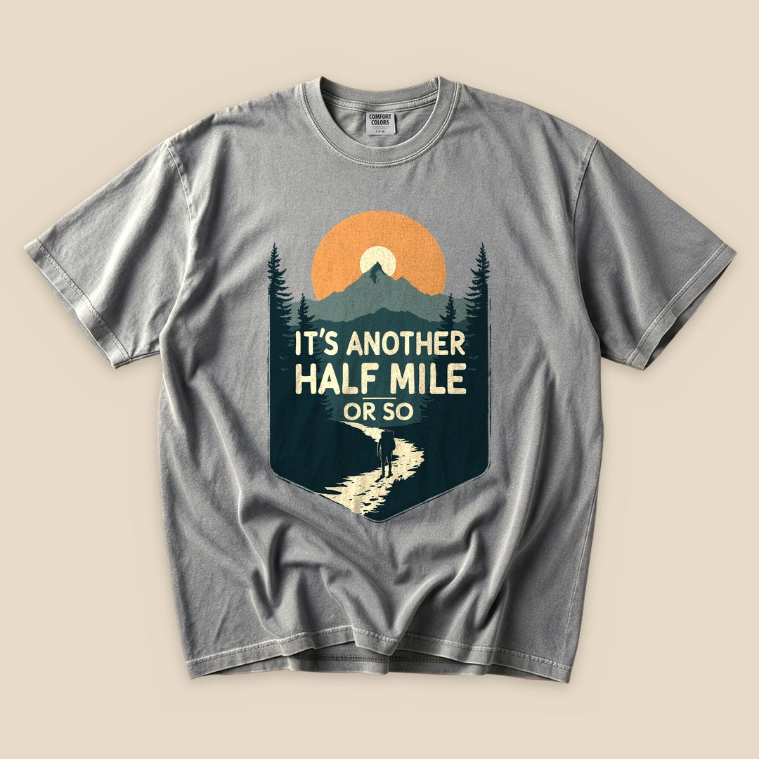 Grey Half Mile T-Shirt with an It's Another Half Mile or So mountain hiker graphic
