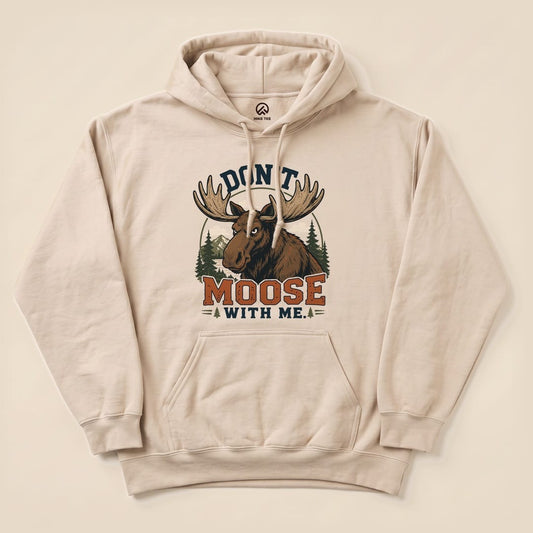 A flat lay of the "Don't Moose With Me Hoodie," featuring a graphic of a moose with the phrase "DON'T MOOSE WITH ME" above it.