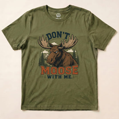Don't Moose With Me Shirt Hike Tee T-Shirt Military Green / S