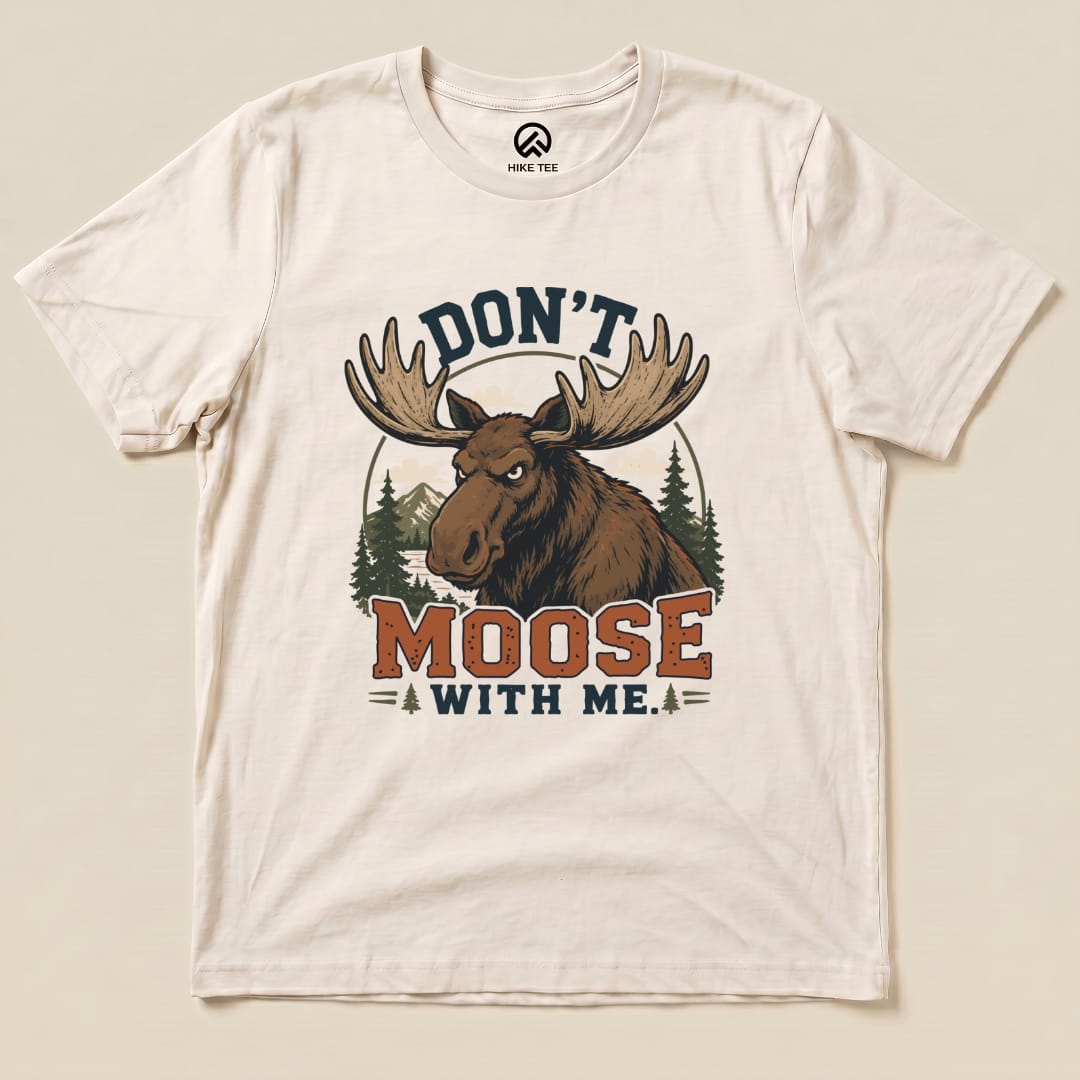 Don't Moose With Me Shirt Hike Tee T-Shirt Natural / S