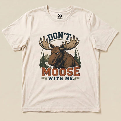 Don't Moose With Me Shirt Hike Tee T-Shirt Natural / S
