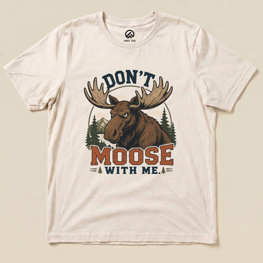 Don't Moose With Me Shirt Hike Tee T-Shirt Natural / S