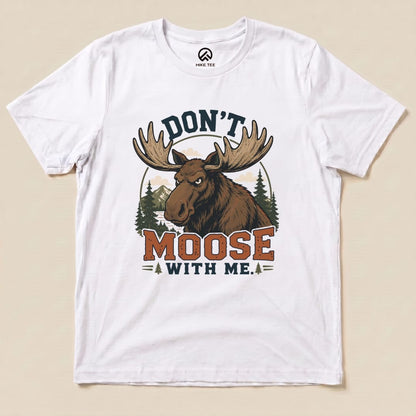 Don't Moose With Me Shirt Hike Tee T-Shirt White / S