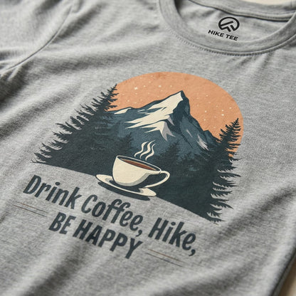 Hike Tee T-Shirt Drink Coffee, Hike, Be Happy Shirt