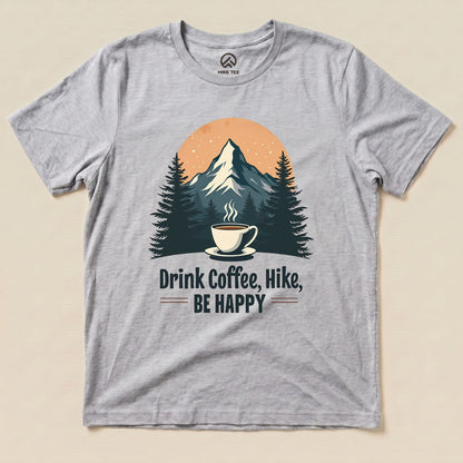 Hike Tee T-Shirt Athletic Heather / S Drink Coffee, Hike, Be Happy Shirt