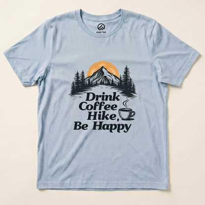 Drink coffee Hike Be Happy Shirt Hike Tee T-Shirt Baby Blue / S