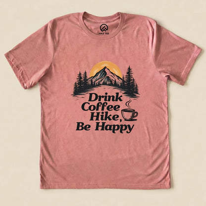 Drink coffee Hike Be Happy Shirt Hike Tee T-Shirt Heather Mauve / S