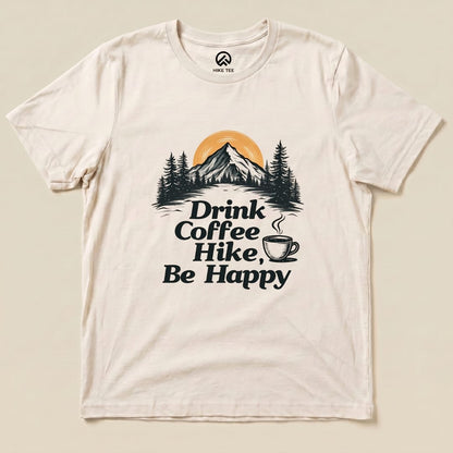 Drink coffee Hike Be Happy Shirt Hike Tee T-Shirt Natural / S