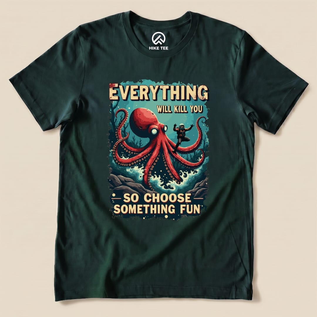 The Everything Kills You Shirt features an illustrated octopus and a humorous slogan urging to "Choose Something Fun.