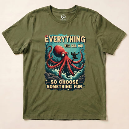 A graphic t-shirt features a bold design of a red octopus and the slogan "Everything Will Kill You - So Choose Something Fun.