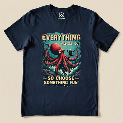 A navy graphic t-shirt featuring an octopus and the text "Everything Will Kill You - So Choose Something Fun".