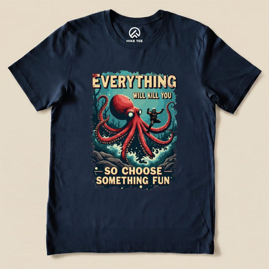 A navy graphic t-shirt featuring an octopus and the text "Everything Will Kill You - So Choose Something Fun".