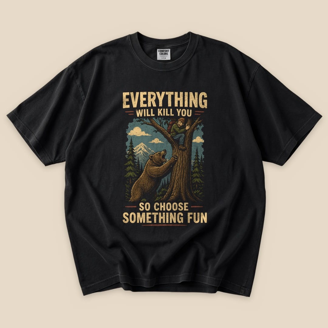 Black Everything Will Kill You T-Shirt with a bear chasing a hiker up a tree graphic