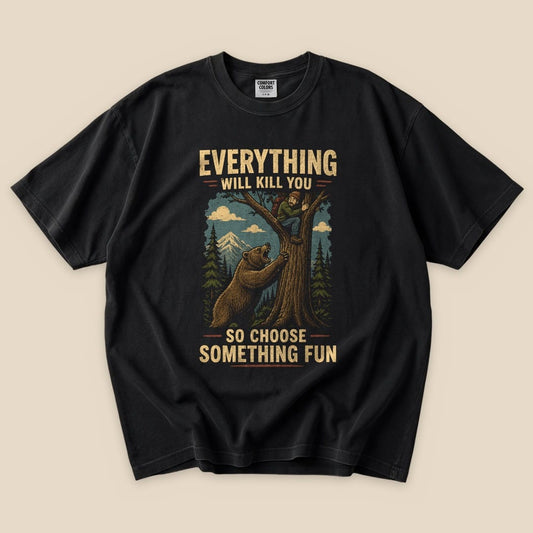 Black Everything Will Kill You T-Shirt with a bear chasing a hiker up a tree graphic