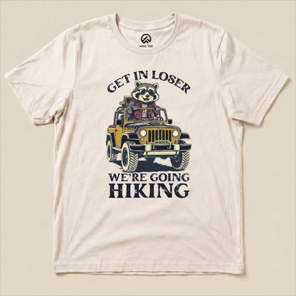 Get in Loser, We'r Going Hiking Shirt Hike Tee T-Shirt Natural / S