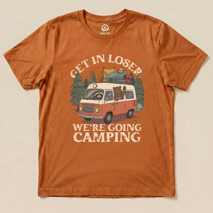 Get in Loser We're Going Camping Shirt Hike Tee T-Shirt Autumn / S