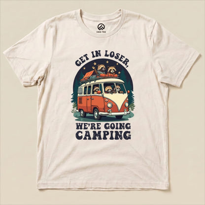 Get in Loser, We're Going Camping Shirt Hike Tee T-Shirt Natural / S