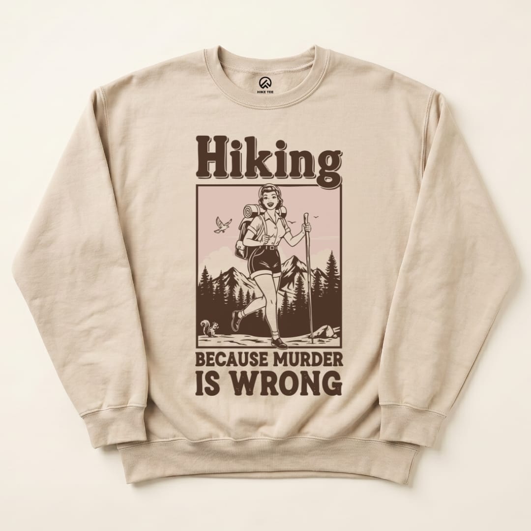 Hiking Murder is Wrong Sweatshirt Hike Tee Sweatshirt Sand / S