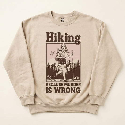 Hiking Murder is Wrong Sweatshirt Hike Tee Sweatshirt Sand / S