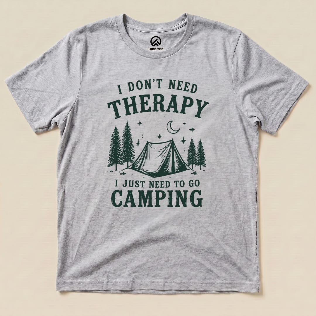 I don't need therapy Camping Shirt Hike Tee T-Shirt Athletic Heather / S