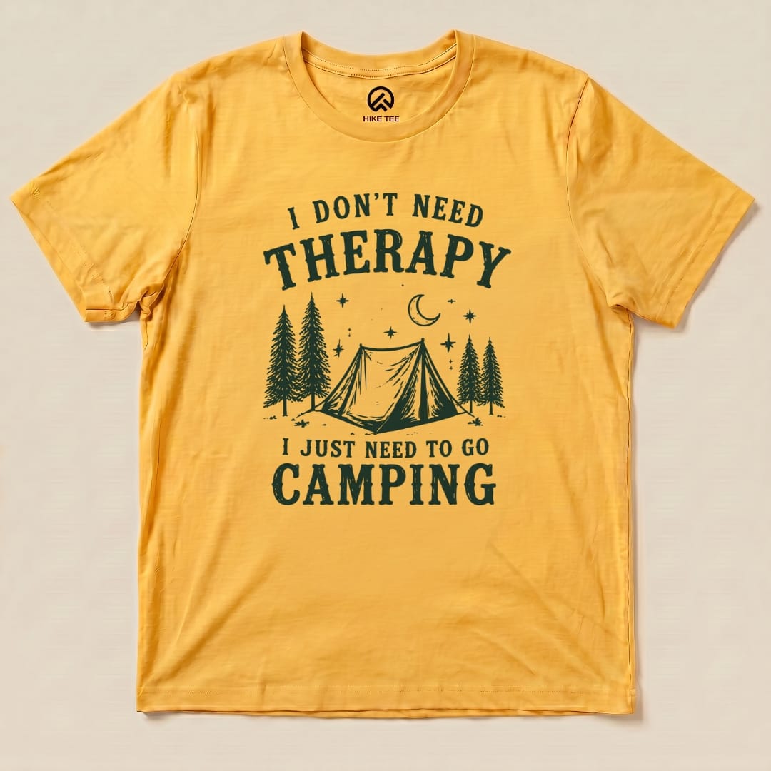 I don't need therapy Camping Shirt Hike Tee T-Shirt Gold / S