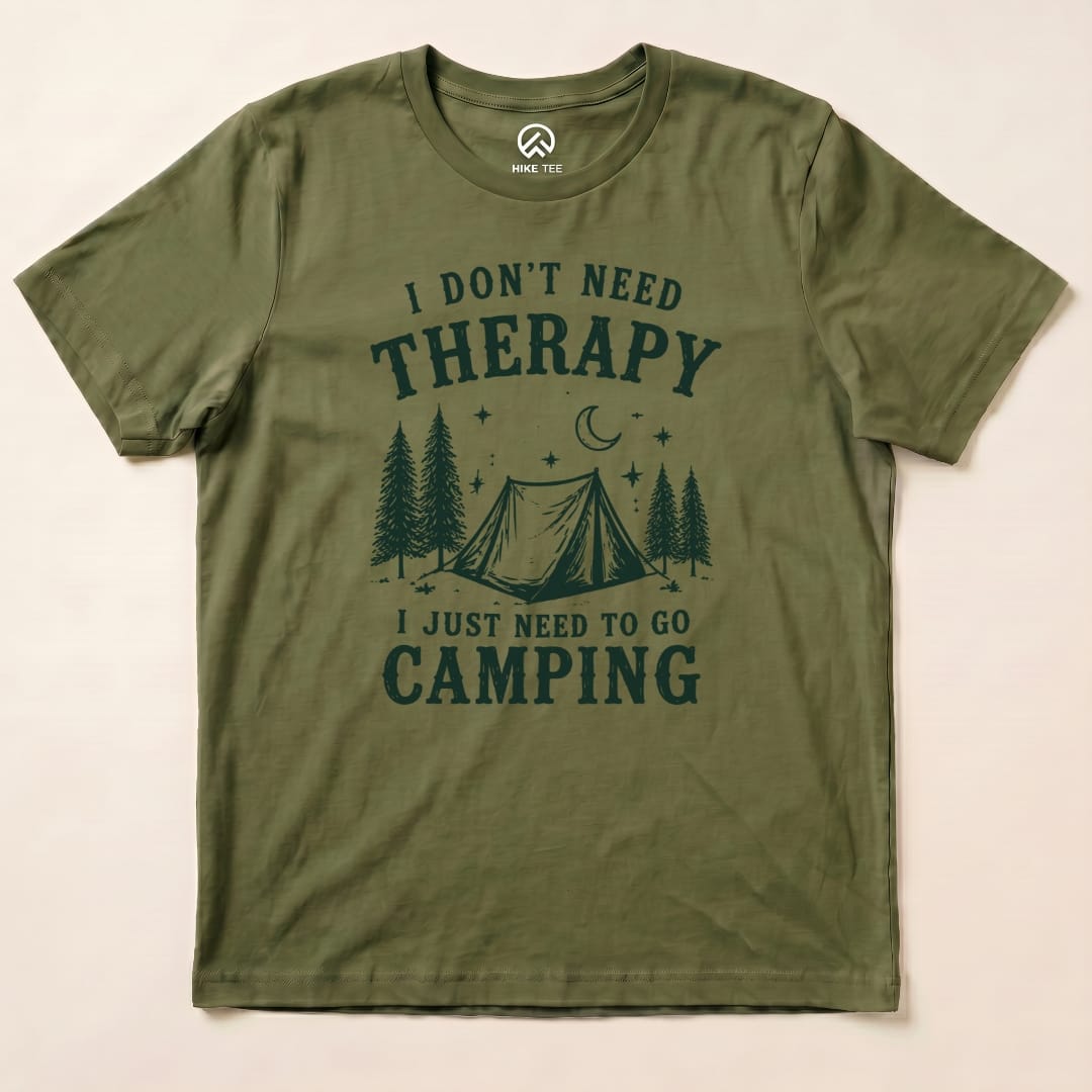 I don't need therapy Camping Shirt Hike Tee T-Shirt Military Green / S