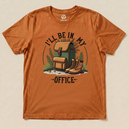 I'll Be In My Office Hiking Shirt Hike Tee T-Shirt Autumn / S