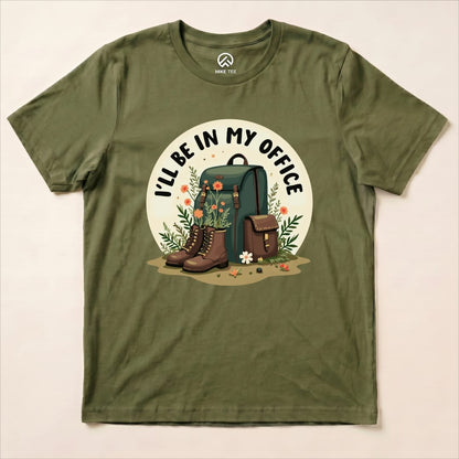 I'll Be In My Office Hiking Shirt Hike Tee T-Shirt Military Green / S