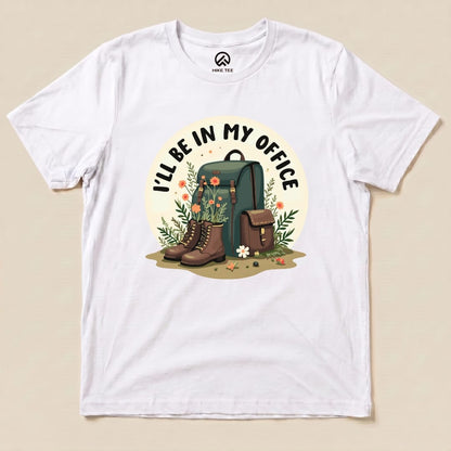 I'll Be In My Office Hiking Shirt Hike Tee T-Shirt White / S