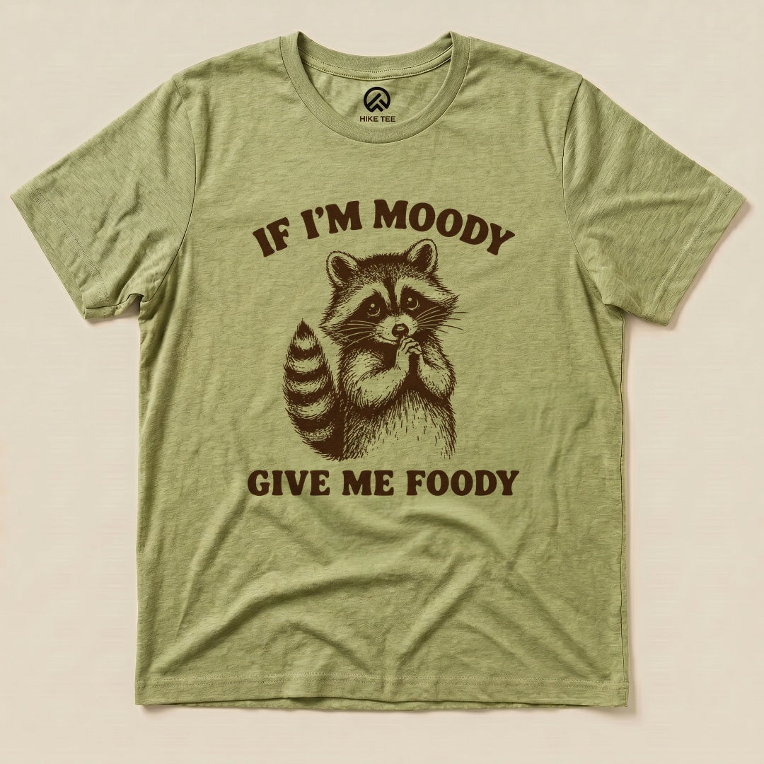 If I'm Moody Give Me Foody Shirt