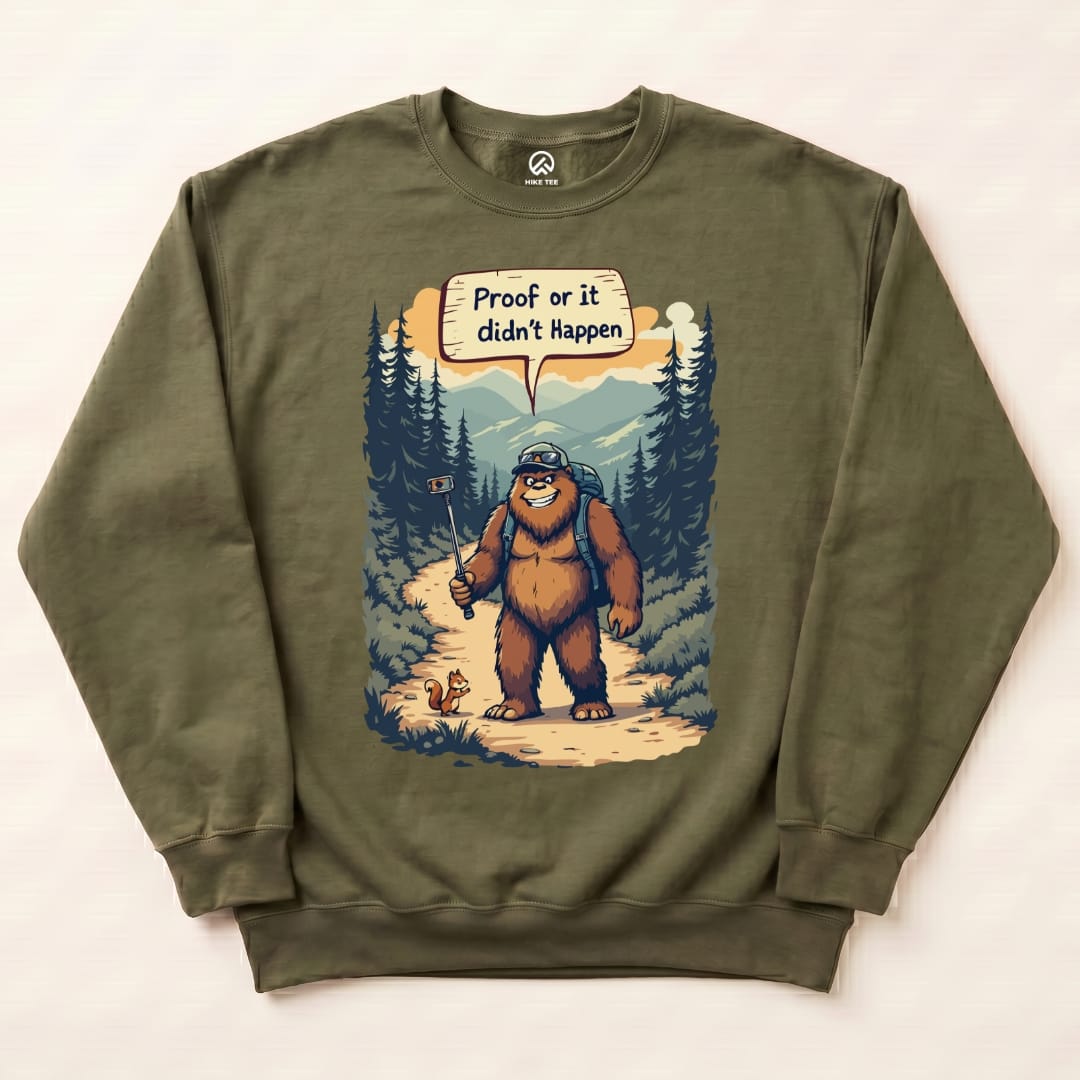 Proof or Didn't Happen Sweatshirt Hike Tee Sweatshirt Military Green / S