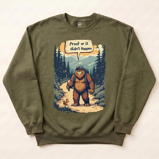 Proof or Didn't Happen Sweatshirt Hike Tee Sweatshirt Military Green / S