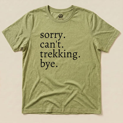Sorry Can't Trekking Bye Shirt Hike Tee T-Shirt Heather Green / S