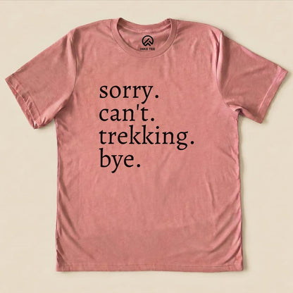 Sorry Can't Trekking Bye Shirt Hike Tee T-Shirt Heather Mauve / S