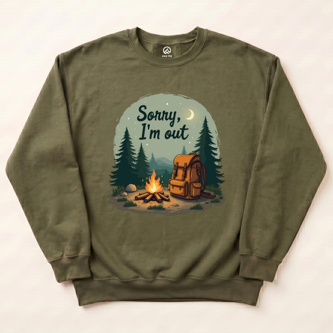 Sorry, I'm Out Sweatshirt Hike Tee Sweatshirt Military Green / S