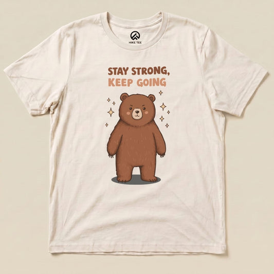 Stay Strong Keep Going Bear Shirt Hike Tee T-Shirt Natural / S